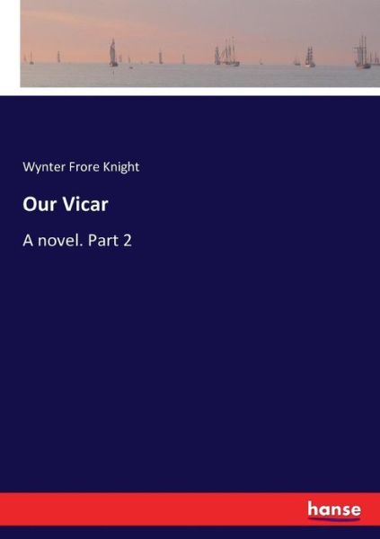Cover for Wynter Frore Knight · Our Vicar: A novel. Part 2 (Paperback Bog) (2017)
