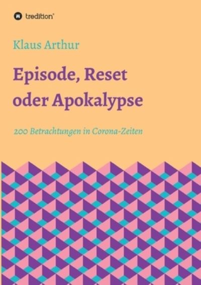 Cover for Klaus Arthur · Episode, Reset oder Apokalypse (Paperback Book) (2021)