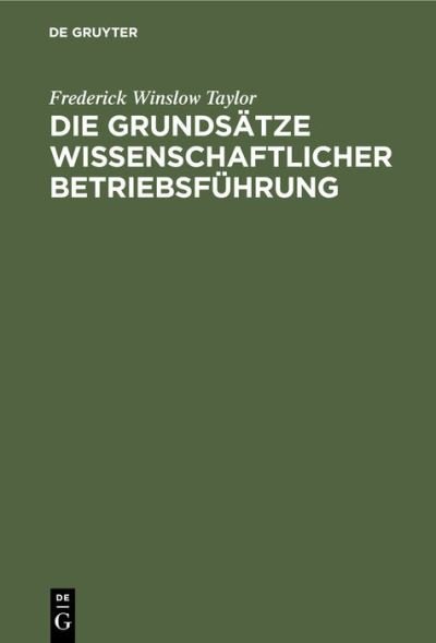 Cover for Frederick Winslow Taylor · Die Grundsatze Wissenschaftlicher Betriebsfuhrung: (The Principles of Scientific Management) (Gebundenes Buch) [29.-31. Tsd. Reprint 2019 edition] (2022)