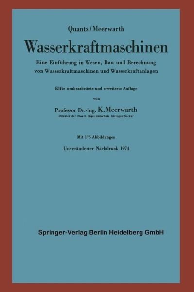 Cover for L Quantz · Wasserkraftmaschinen: Eine Einfuhrung in Wesen, Bau Und Berechnung Von Wasserkraftmaschinen Und Wasserkraftanlagen (Paperback Book) [11th 11., Neubearb. U. Erw. Aufl. 1963. Unverand. edition] (1963)
