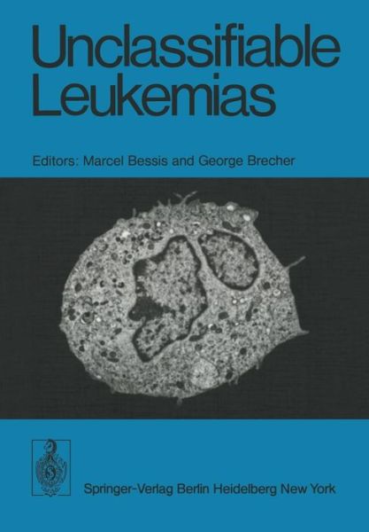 Cover for M Bessis · Unclassifiable Leukemias: Proceedings of a Symposium, held on October 11 - 13, 1974 at the Institute of Cell Pathology, Hopital de Bicetre, Paris, France. (Paperback Book) (1975)