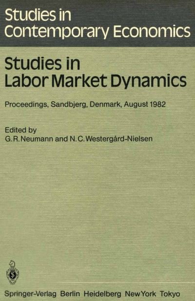 Cover for G R Neumann · Studies in Labor Market Dynamics: Proceedings of a Workshop on Labor Market Dynamics Held at Sandbjerg, Denmark August 24 - 28, 1982 - Studies in Contemporary Economics (Pocketbok) [Softcover reprint of the original 1st ed. 1984 edition] (1984)
