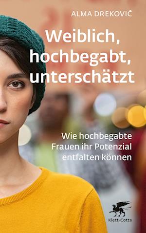 Cover for Alma Drekovic · Weiblich, hochbegabt, unterschätzt: Wie hochbegabte Frauen ihr Potenzial entfalten können (Bok) (2023)