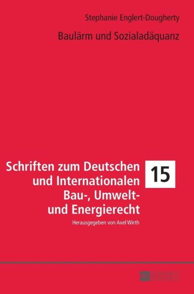 Cover for Topjus Rechtsanwalte · Baulaerm Und Sozialadaequanz - Schriften Zum Deutschen Und Internationalen Bau-, Umwelt- Un (Hardcover Book) (2016)