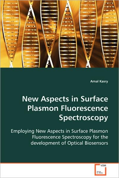Cover for Amal Kasry · New Aspects in Surface Plasmon Fluorescence Spectroscopy: Employing New Aspects in Surface Plasmon Fluorescence Spectroscopy for the Development of Optical Biosensors (Paperback Book) (2008)