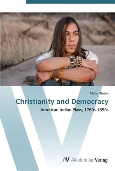 Christianity and Democracy - Staton - Boeken -  - 9783639453423 - 20 augustus 2012