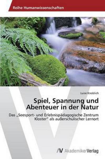 Cover for Knoblich Luise · Spiel, Spannung Und Abenteuer in Der Natur (Pocketbok) (2015)
