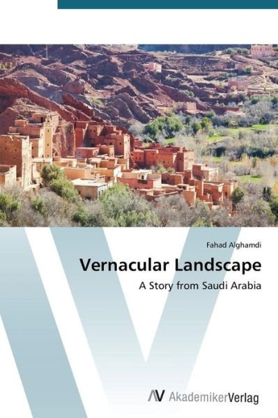 Cover for Fahad Alghamdi · Vernacular Landscape: a Story from Saudi Arabia (Paperback Book) (2014)