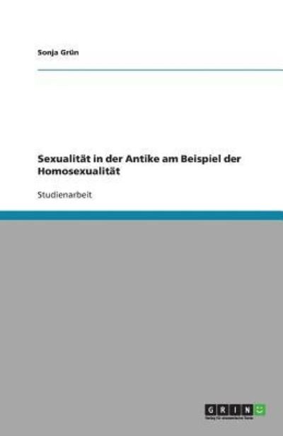 Sexualität in der Antike am Beispi - Grün - Books - GRIN Verlag - 9783640215423 - November 19, 2008