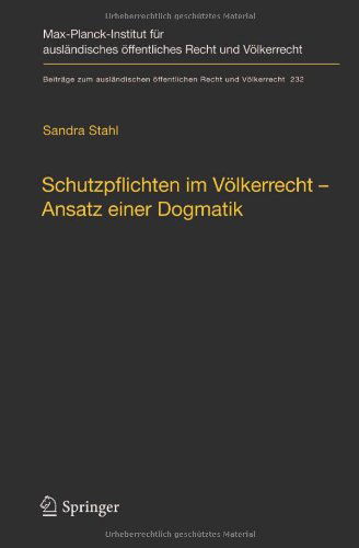 Cover for Sandra Stahl · Schutzpflichten im Volkerrecht - Ansatz einer Dogmatik: Ein Beitrag zu Grund, Inhalt und Grenzen der volkerrechtlichen Schutzpflichtendogmatik im Bereich konventionell geschutzter Menschenrechte - Beitrage zum auslandischen offentlichen Recht und Volkerre (Gebundenes Buch) [German, 2012 edition] (2012)