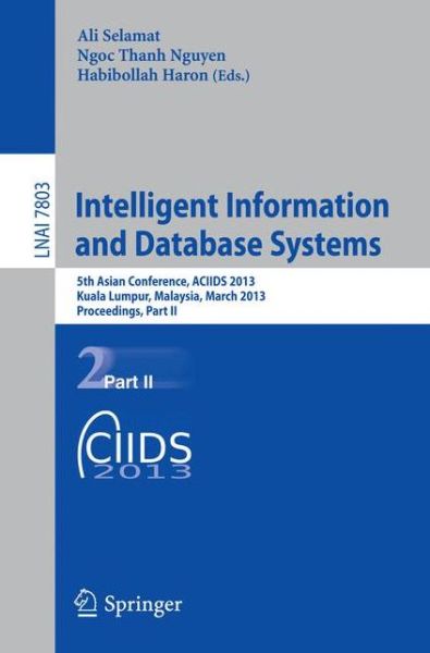 Cover for Ali Selamat · Intelligent Information and Database Systems: 5th Asian Conference, Aciids 2013, Kuala Lumpur, Malaysia, March 18-20, 2013, Proceedings - Lecture Notes in Computer Science / Lecture Notes in Artificial Intelligence (Paperback Book) (2013)