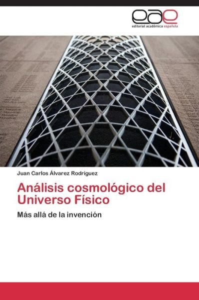 Cover for Juan Carlos Álvarez Rodríguez · Análisis Cosmológico Del Universo Físico: Más Allá De La Invención (Taschenbuch) [Spanish edition] (2014)