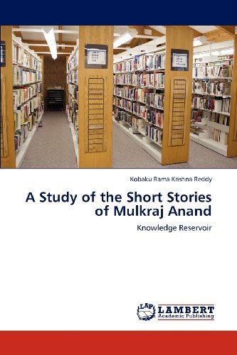 A Study of the Short Stories of Mulkraj Anand: Knowledge Reservoir - Kobaku Rama Krishna Reddy - Books - LAP LAMBERT Academic Publishing - 9783659112423 - May 11, 2012