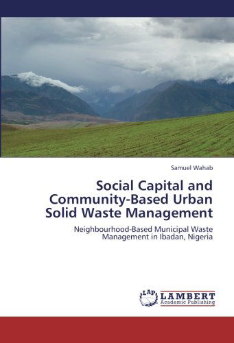 Cover for Samuel Wahab · Social Capital and Community-based Urban Solid Waste Management: Neighbourhood-based Municipal Waste Management in Ibadan, Nigeria (Paperback Book) (2012)