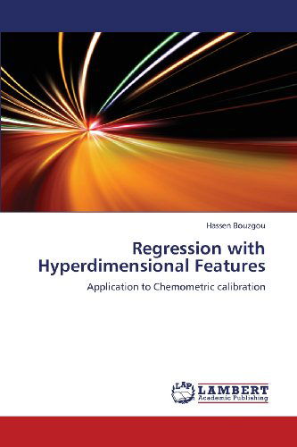 Cover for Hassen Bouzgou · Regression with Hyperdimensional Features: Application to Chemometric Calibration (Paperback Book) (2013)