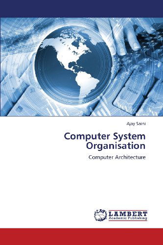 Computer System Organisation: Computer Architecture - Ajay Saini - Bücher - LAP LAMBERT Academic Publishing - 9783659365423 - 8. Mai 2013
