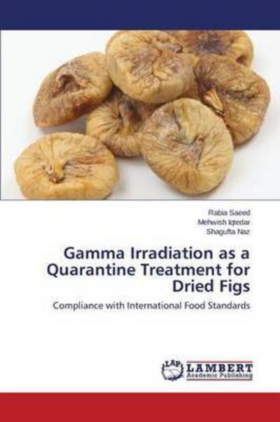 Cover for Saeed Rabia · Gamma Irradiation As a Quarantine Treatment for Dried Figs (Paperback Book) (2015)