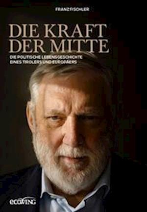 Cover for Franz Fischler · Die Kraft der Mitte (Book) (2024)