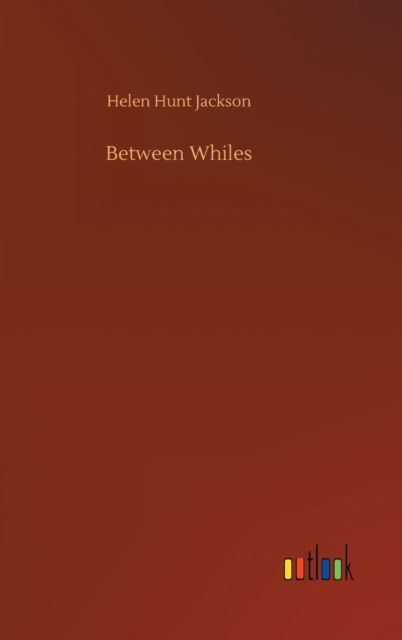 Cover for Helen Hunt Jackson · Between Whiles (Gebundenes Buch) (2018)