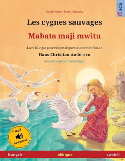 Cover for Ulrich Renz · Les cygnes sauvages - Mabata maji mwitu (francais - swahili): Livre bilingue pour enfants d'apres un conte de fees de Hans Christian Andersen, avec livre audio a telecharger - Sefa Albums Illustres En Deux Langues (Taschenbuch) (2024)