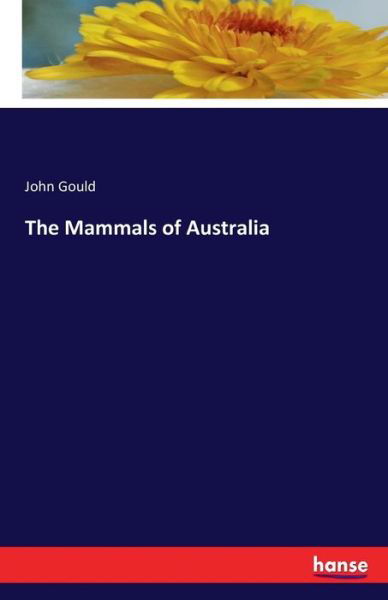 The Mammals of Australia - Gould - Książki -  - 9783742818423 - 2 sierpnia 2016