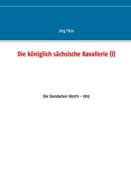 Cover for Titze · Die königlich sächsische Kavaller (Book) (2016)