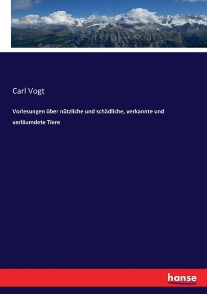Cover for Carl Vogt · Vorlesungen uber nutzliche und schadliche, verkannte und verlaumdete Tiere (Paperback Book) (2017)