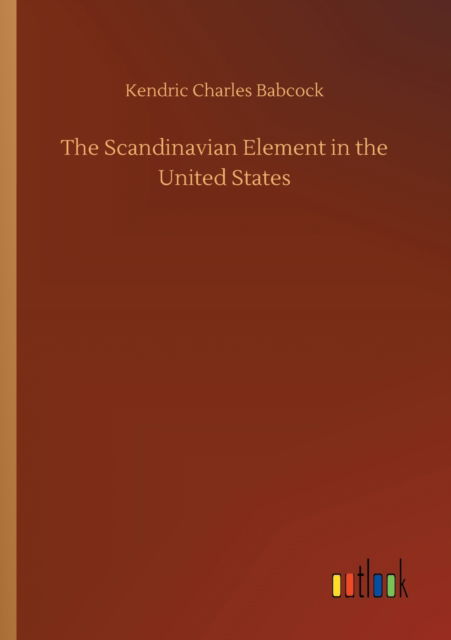 Cover for Kendric Charles Babcock · The Scandinavian Element in the United States (Paperback Book) (2020)