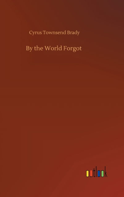 Cover for Cyrus Townsend Brady · By the World Forgot (Gebundenes Buch) (2020)