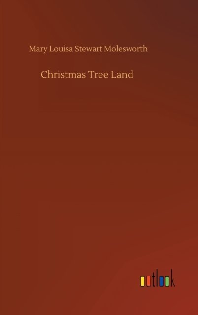 Cover for Mary Louisa Stewart Molesworth · Christmas Tree Land (Hardcover Book) (2020)