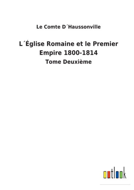 Cover for Le Comte Dhaussonville · LEglise Romaine et le Premier Empire 1800-1814 (Paperback Book) (2022)