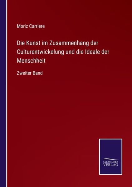 Cover for Moriz Carriere · Die Kunst im Zusammenhang der Culturentwickelung und die Ideale der Menschheit (Paperback Book) (2021)