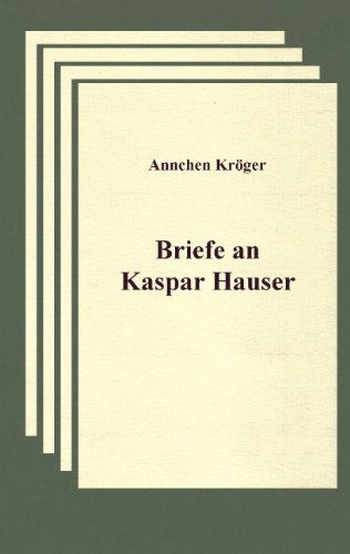 Cover for Annchen Kroeger · Briefe an Kaspar Hauser: Fur Frieden und Gerechtigkeit in ganz Europa (Paperback Book) [German edition] (2003)