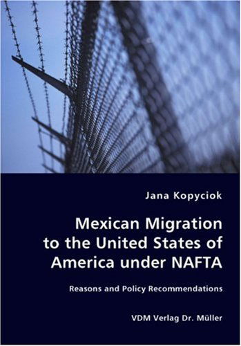 Cover for Jana Kopyciok · Mexican Migration to the United States of America Under Nafta - Reasons and Policy Recommendations (Paperback Book) (2007)