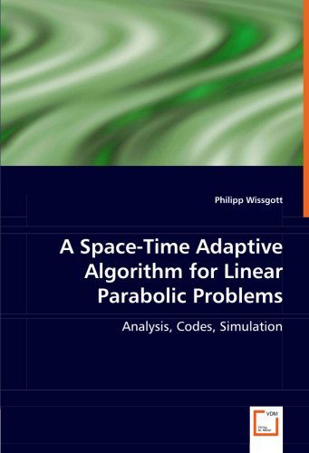 Cover for Philipp Wissgott · A Space-time Adaptive Algorithm for Linear Parabolic Problems: Analysis, Codes, Simulation (Pocketbok) (2008)