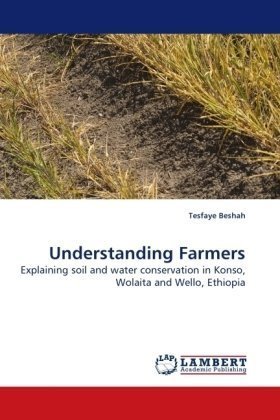 Understanding Farmers: Explaining Soil and Water Conservation in Konso, Wolaita and Wello, Ethiopia - Tesfaye Beshah - Kirjat - LAP Lambert Academic Publishing - 9783838302423 - torstai 30. heinäkuuta 2009