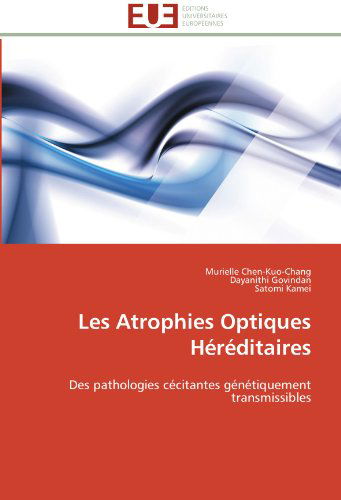 Cover for Satomi Kamei · Les Atrophies Optiques Héréditaires: Des Pathologies Cécitantes Génétiquement Transmissibles (Paperback Book) [French edition] (2018)