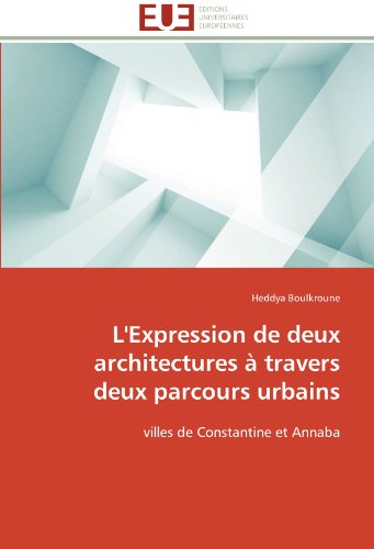 Cover for Heddya Boulkroune · L'expression De Deux Architectures À Travers Deux Parcours Urbains: Villes De Constantine et Annaba (Paperback Book) [French edition] (2018)