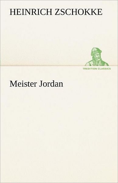 Cover for Heinrich Zschokke · Meister Jordan (Tredition Classics) (German Edition) (Paperback Book) [German edition] (2012)