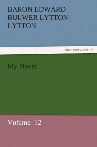 Cover for Baron Edward Bulwer Lytton Lytton · My Novel: Volume  12 (Tredition Classics) (Paperback Book) (2011)