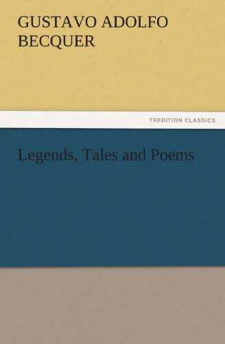 Legends, Tales and Poems (Tredition Classics) - Gustavo Adolfo Becquer - Kirjat - tredition - 9783842444423 - perjantai 4. marraskuuta 2011