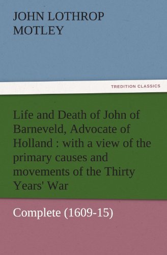 Cover for John Lothrop Motley · Life and Death of John of Barneveld, Advocate of Holland : with a View of the Primary Causes and Movements of the Thirty Years' War  -  Complete (1609-15) (Tredition Classics) (Pocketbok) (2011)