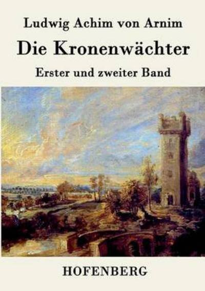 Cover for Ludwig Achim Von Arnim · Die Kronenwachter (Taschenbuch) (2015)