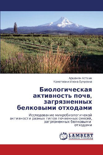 Cover for Kometiani Ilona Buchuevna · Biologicheskaya Aktivnost' Pochv, Zagryaznennykh Belkovymi Otkhodami: Issledovanie Mikrobiologichekoy Aktivnosti Raznykh Tipov Pochvennykh Smesey, Zagryaznennykh Belkovymi  Otkhodami (Pocketbok) [Russian edition] (2011)