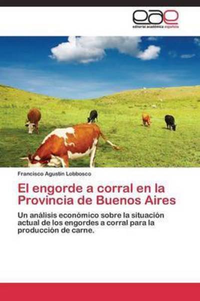 Cover for Lobbosco Francisco Agustin · El Engorde a Corral en La Provincia De Buenos Aires (Paperback Book) (2011)