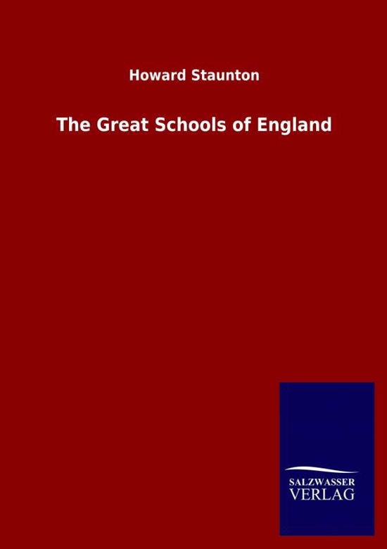 The Great Schools of England - Howard Staunton - Books - Salzwasser-Verlag Gmbh - 9783846053423 - May 22, 2020