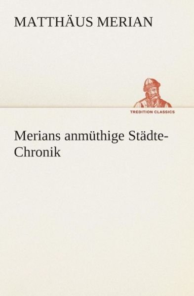 Cover for Matthäus Merian · Merians Anmüthige Städte-chronik (Tredition Classics) (German Edition) (Paperback Book) [German edition] (2013)