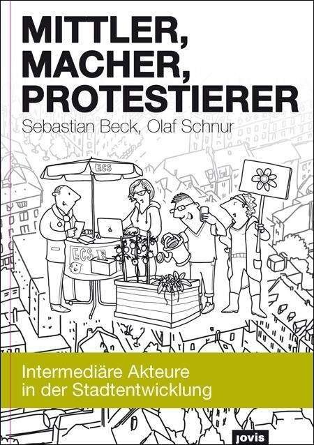 Cover for Sebastian Beck · Mittler, Macher, Protestierer: Intermediare Akteure in der Stadtentwicklung (Hardcover Book) (2016)
