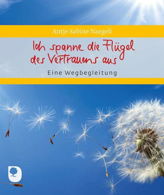 Cover for Antje Sabine Naegeli · Ich Spanne Die FlÃ¼gel Des Vertrauens Aus (Book)