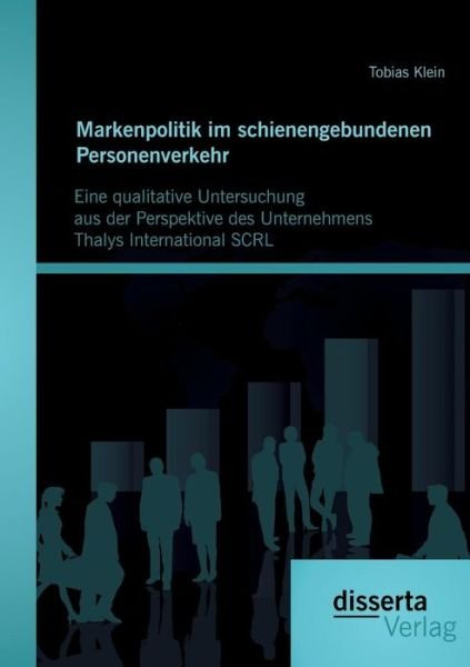 Cover for Tobias Klein · Markenpolitik Im Schienengebundenen Personenverkehr: Eine Qualitative Untersuchung Aus Der Perspektive Des Unternehmens Thalys International Scrl (Paperback Bog) [German edition] (2014)